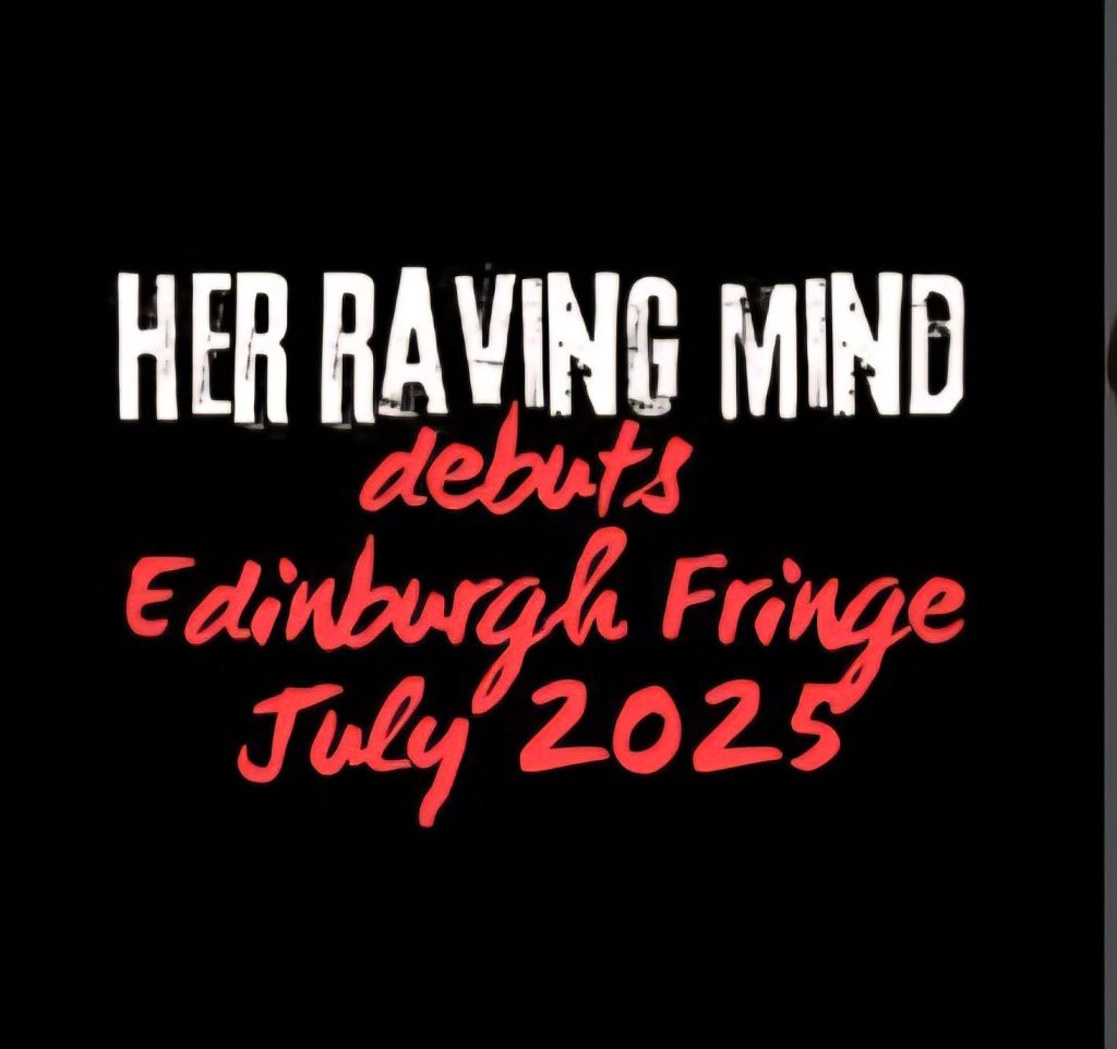 Her Raving Mind-Edinburgh Fringe 2025-Part of July&nbsp;Challenge.