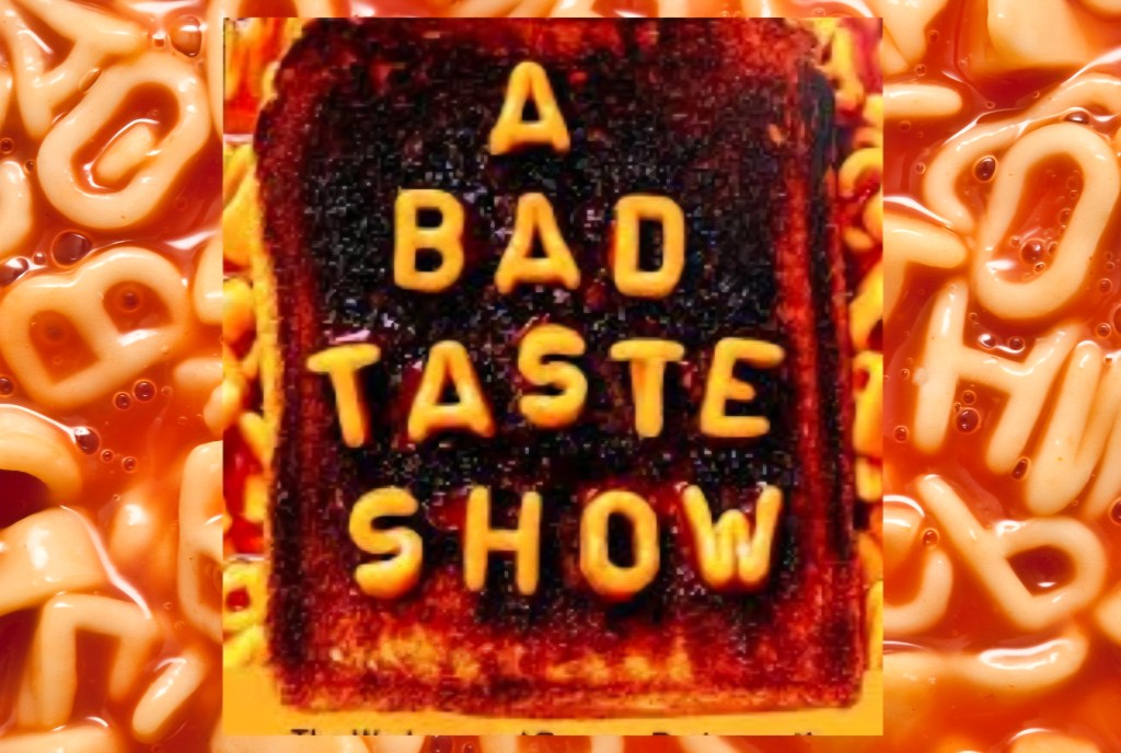 A Bad Taste Show-Edinburgh Fringe&nbsp;2025.